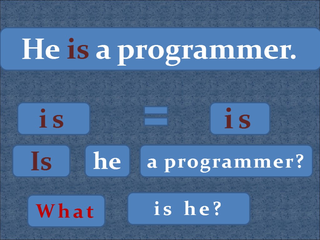 He is a programmer. is is Is he a programmer? What is he?